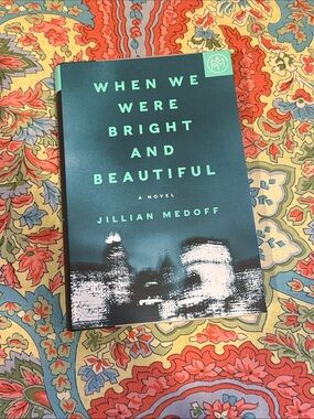‘When We Were Bright and Beautiful’ Novel by Jillian Medoff
